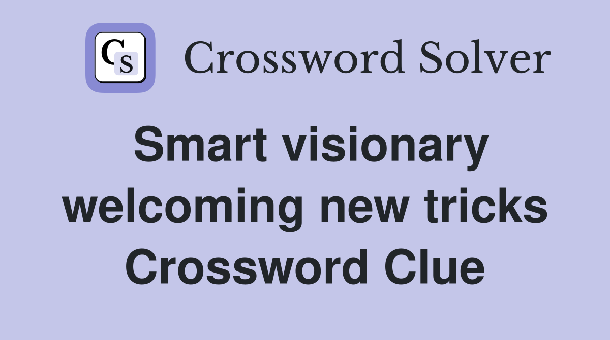 smart-visionary-welcoming-new-tricks-crossword-clue-answers